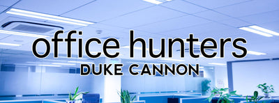 Duke Cannon on “Office Hunters”